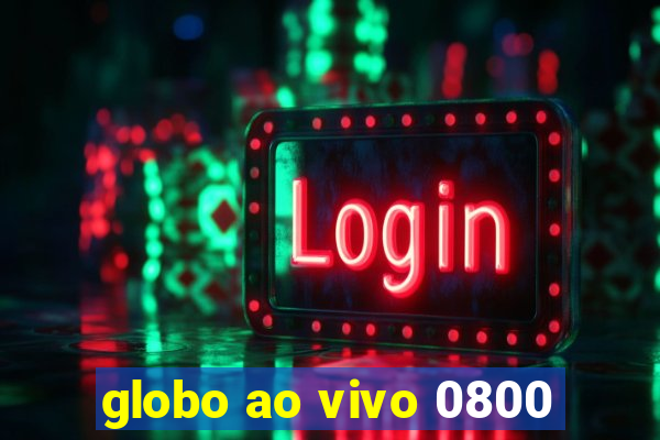 globo ao vivo 0800