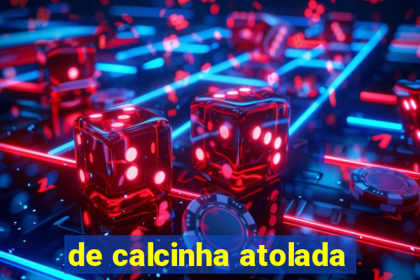 de calcinha atolada