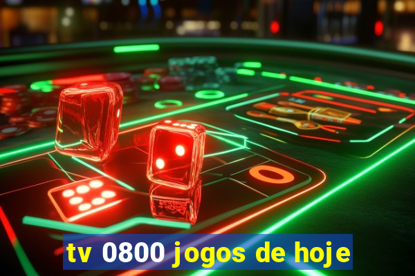 tv 0800 jogos de hoje