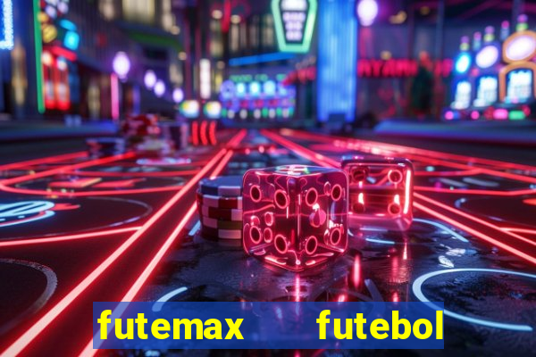 futemax   futebol ao vivo