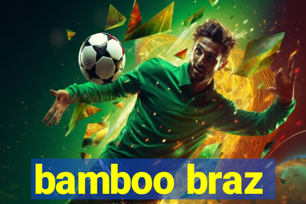 bamboo braz