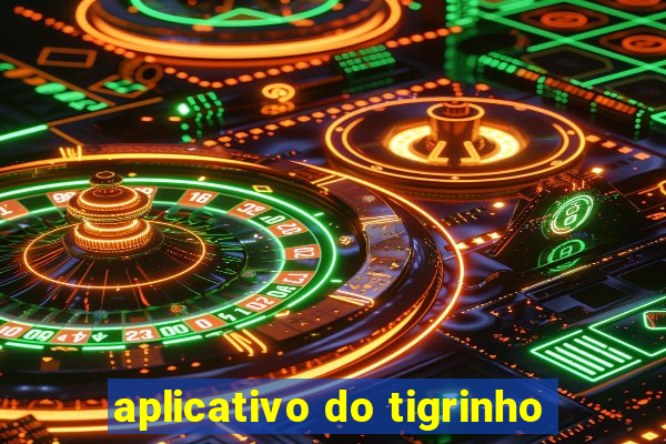 aplicativo do tigrinho