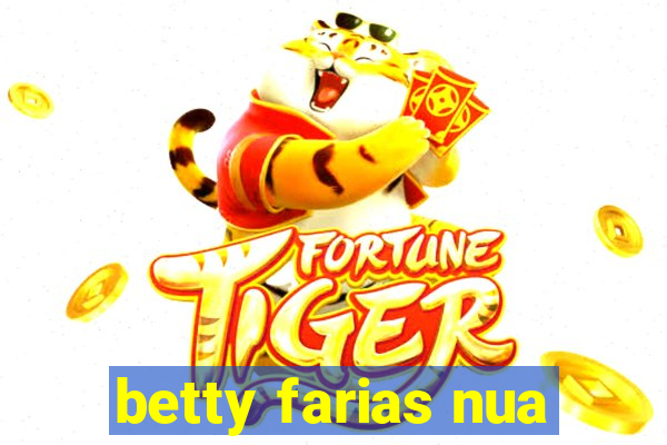 betty farias nua