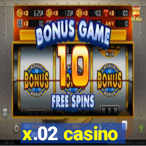 x.02 casino