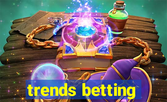 trends betting