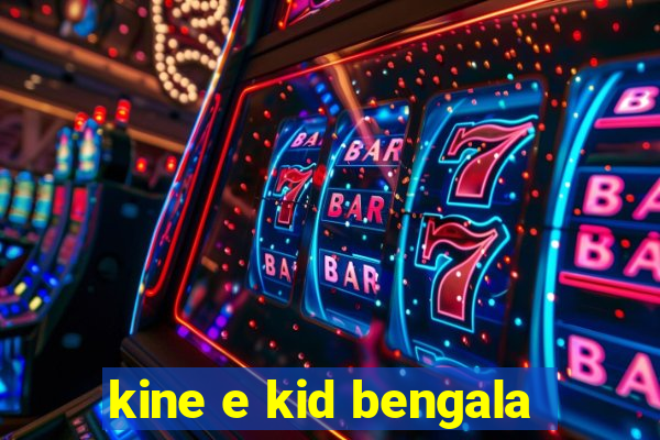 kine e kid bengala