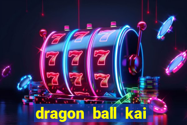 dragon ball kai dublado online