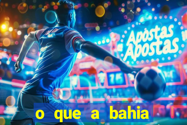 o que a bahia quer saber