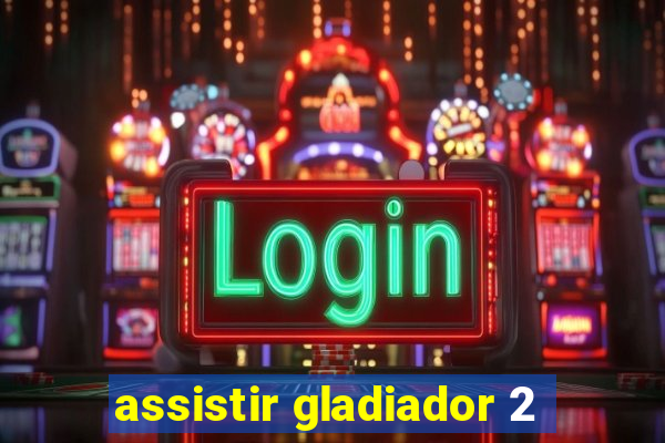 assistir gladiador 2