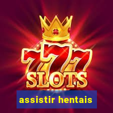 assistir hentais