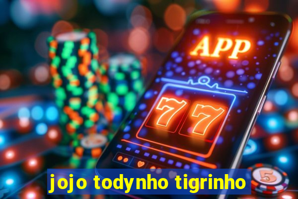 jojo todynho tigrinho