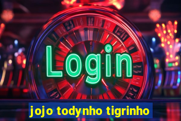 jojo todynho tigrinho