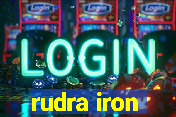 rudra iron