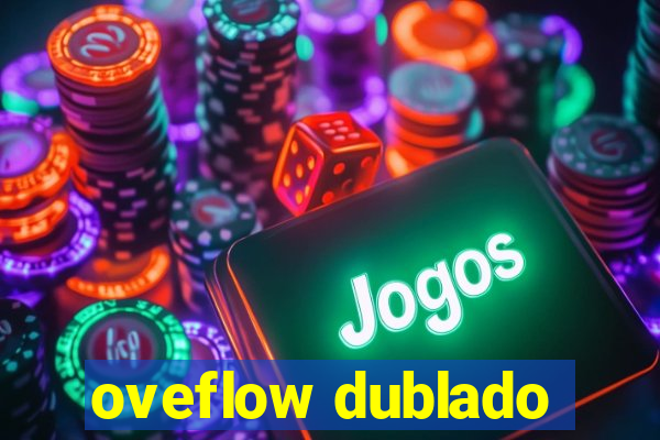 oveflow dublado