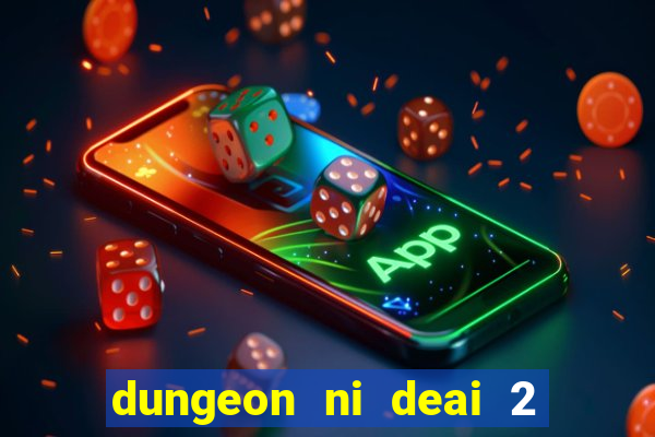 dungeon ni deai 2 temporada dublado data de lan amento