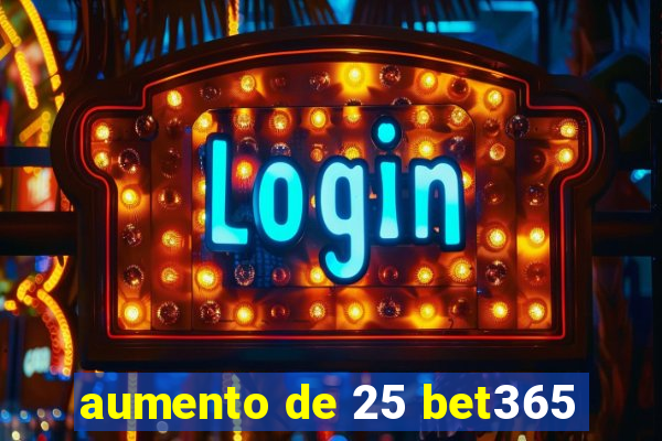 aumento de 25 bet365