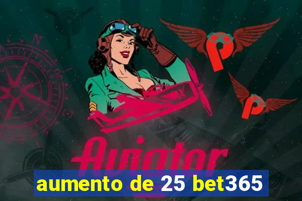 aumento de 25 bet365