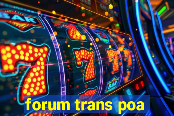 forum trans poa