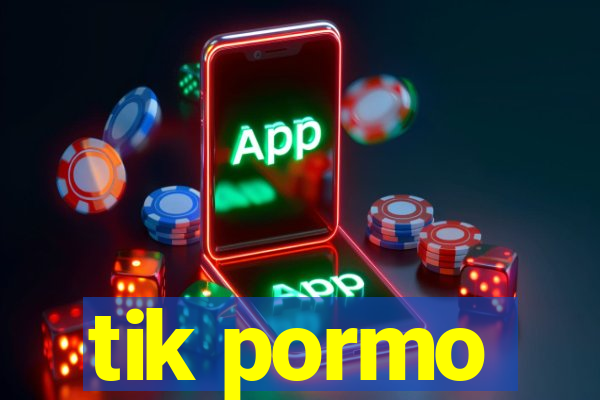 tik pormo