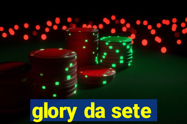 glory da sete