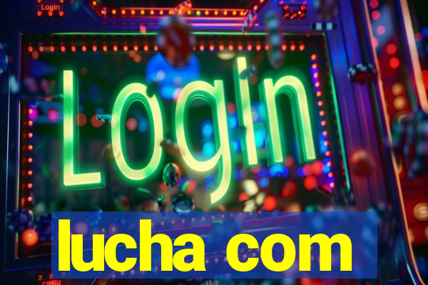 lucha com