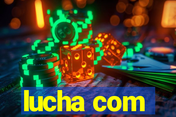 lucha com