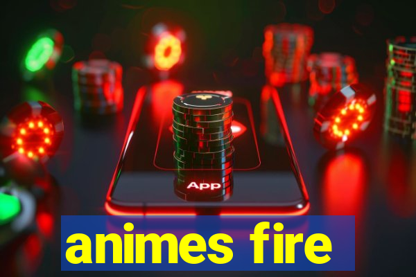 animes fire