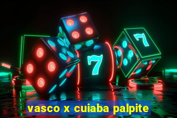 vasco x cuiaba palpite