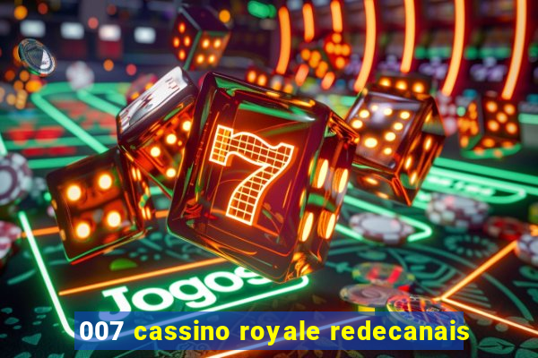 007 cassino royale redecanais