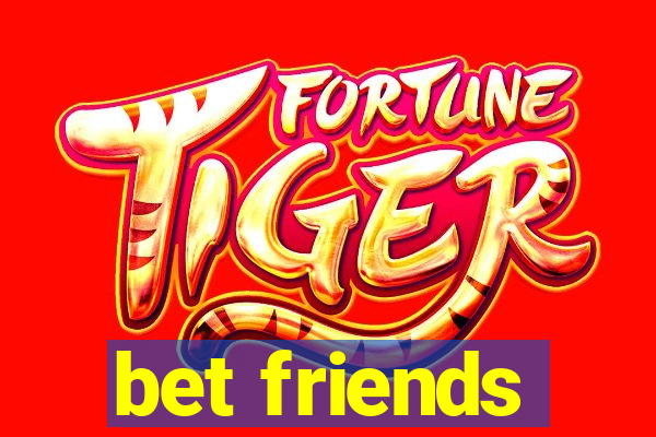 bet friends