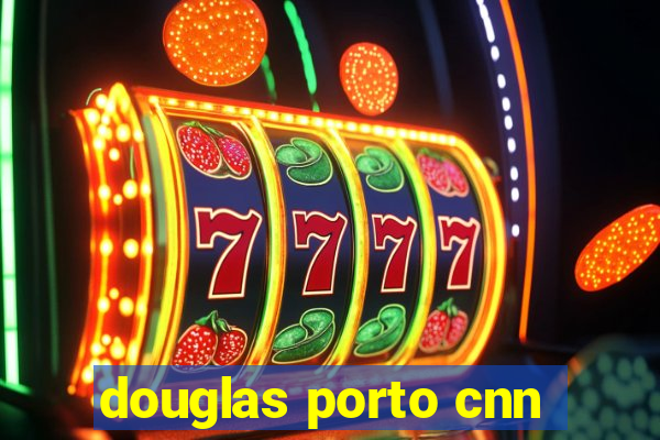 douglas porto cnn