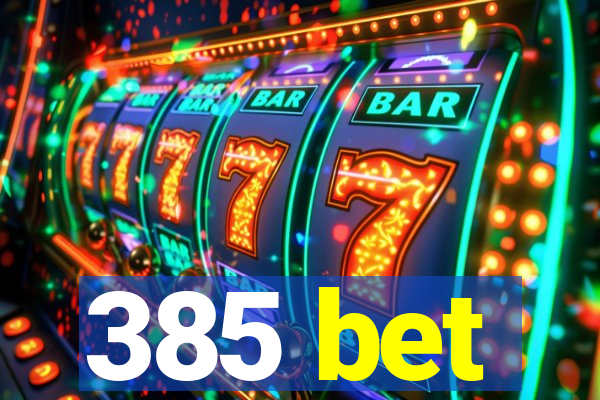 385 bet