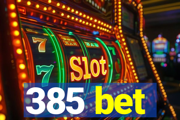 385 bet