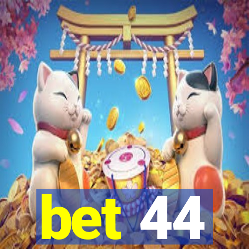 bet 44