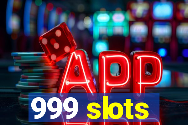 999 slots