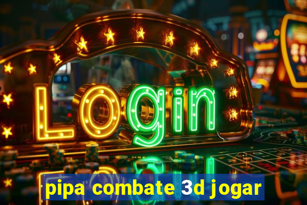 pipa combate 3d jogar