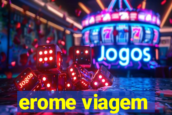 erome viagem