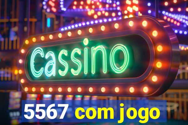 5567 com jogo