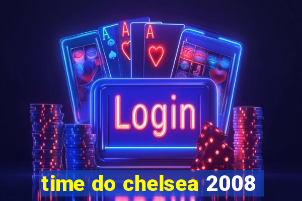 time do chelsea 2008