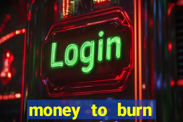 money to burn money to-burn system chapter 1 pt br