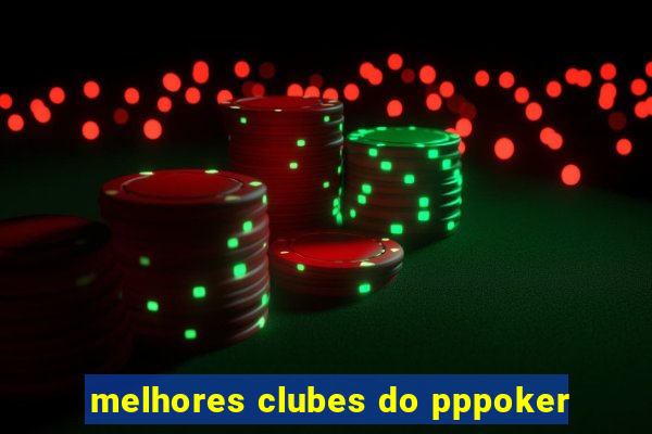 melhores clubes do pppoker