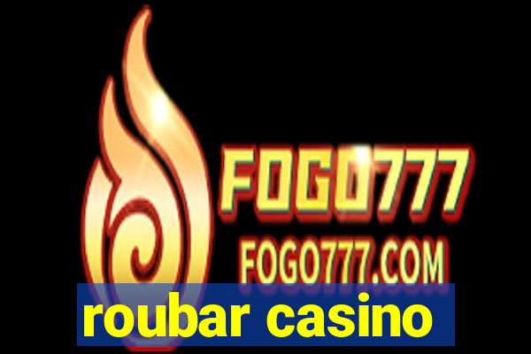 roubar casino