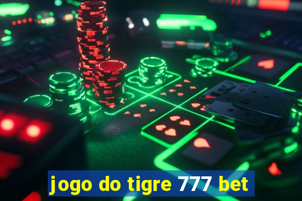 jogo do tigre 777 bet