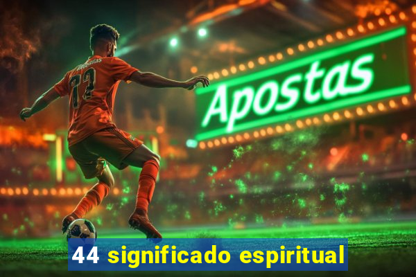 44 significado espiritual