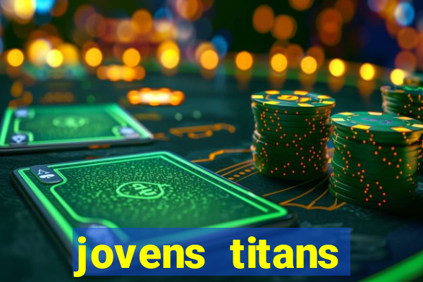 jovens titans cavando fortunas