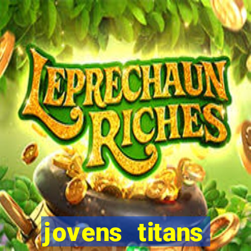 jovens titans cavando fortunas