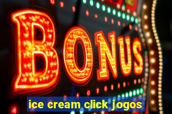 ice cream click jogos