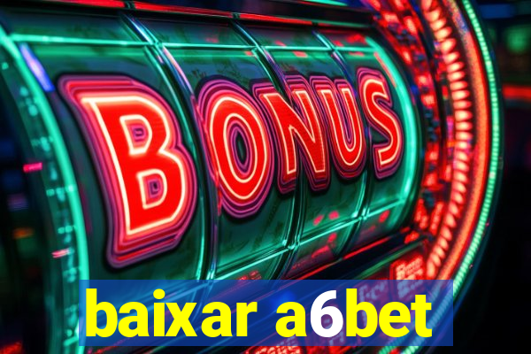 baixar a6bet