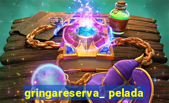 gringareserva_ pelada