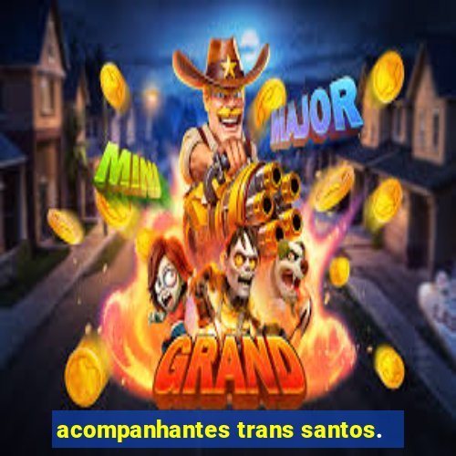 acompanhantes trans santos.